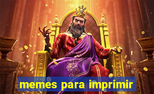 memes para imprimir